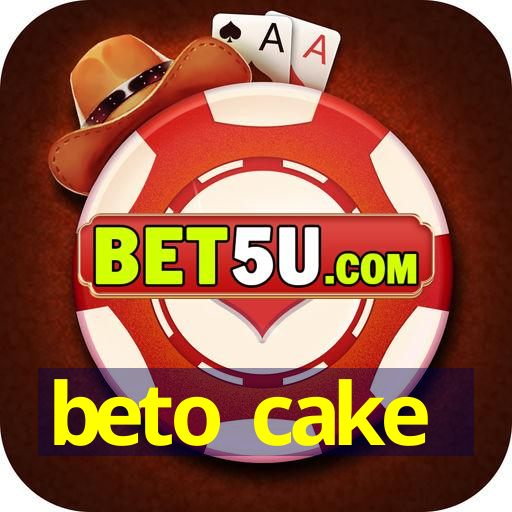 beto cake